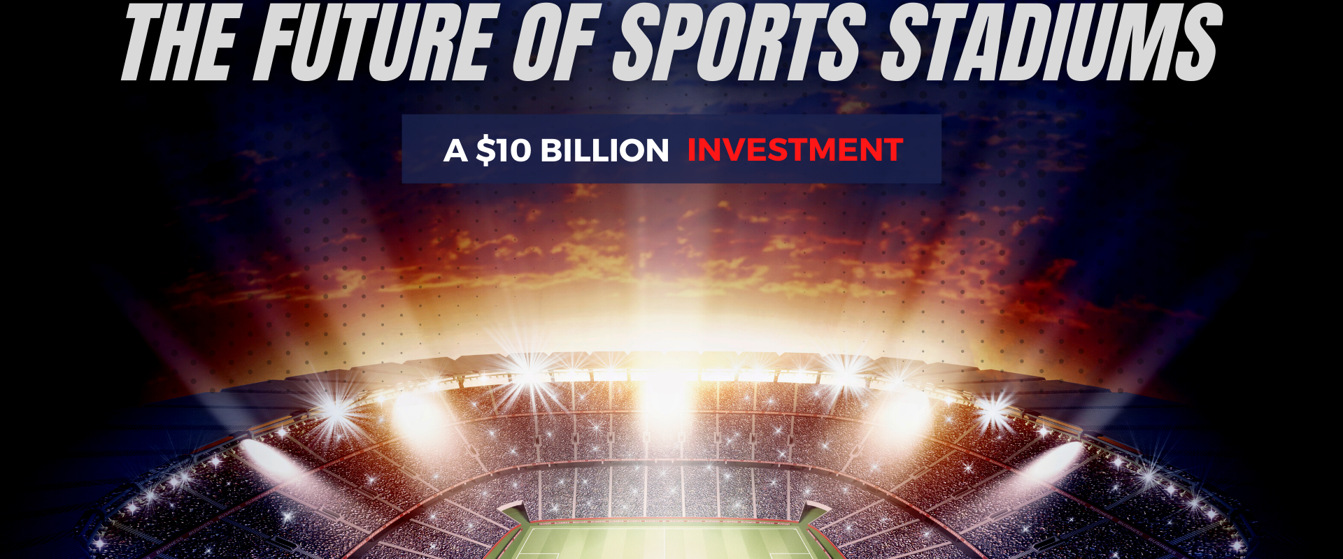 1920x1080_The future of sports stadiums - a $10 billion investment-Ron